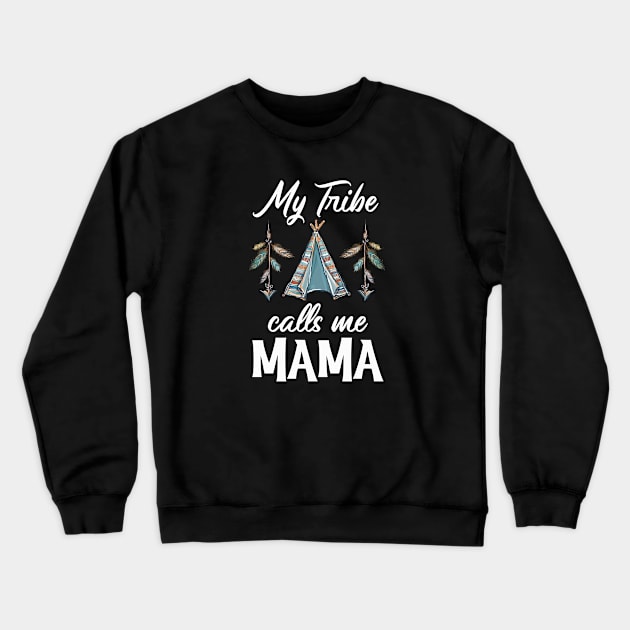 My Tribe Calls Me Mama Crewneck Sweatshirt by BDAZ